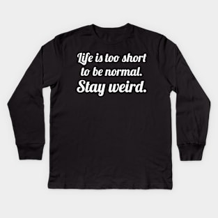 Life is too short stay weird Kids Long Sleeve T-Shirt